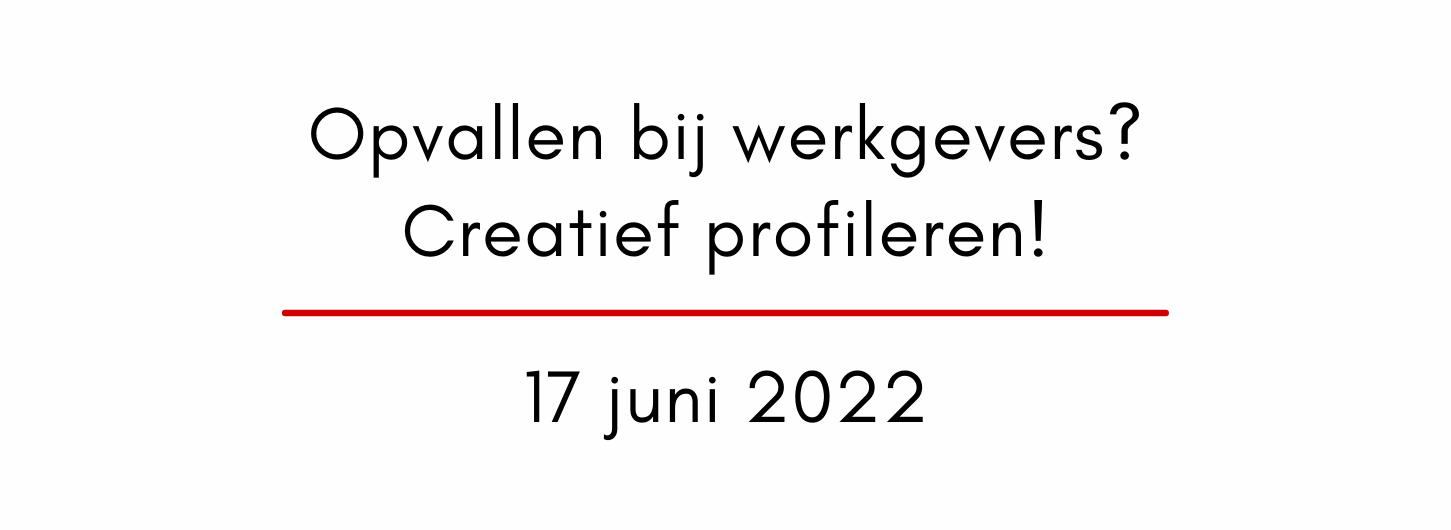 Opvallen bij werkgevers? Creatief profileren. 17 juni 2022.
